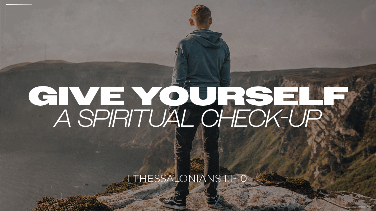 Give Yourself a Spiritual Checkup | Dr. Dan Taylor | 1 Thessalonians 1: ...